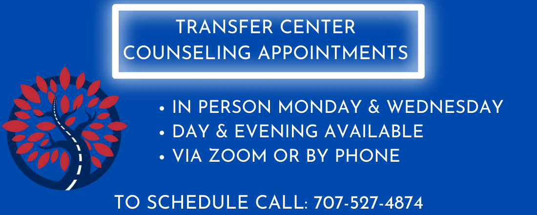 Transfer Center Counseling Appointments In Person Monday & Wednesday Day & Evening Available Via Zoom or By Phone To Schedule Call 707-527-4874